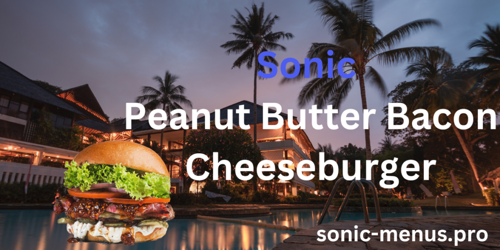 Sonic Peanut Butter Bacon Cheeseburger